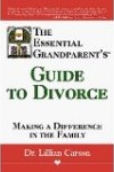 The Essential Grandparent’s Guide to Divorce: Making a Difference in the Family